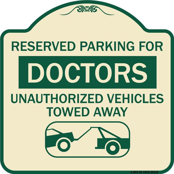 Reserved Parking for Doctors Unauthorized Vehicles Towed Away Alum Sign, 18" x 18", TG-1818-23115